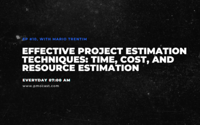 Effective Project Estimation Techniques: Time, Cost, and Resource Estimation | Ep. #010