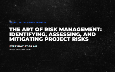 The Art of Risk Management: Identifying, Assessing, and Mitigating Project Risks | Ep. #012