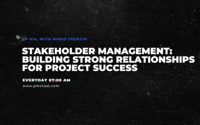 Stakeholder Management: Building Strong Relationships for Project Success | Ep. #014