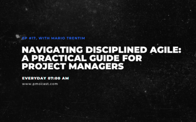 Navigating Disciplined Agile: A Practical Guide for Project Managers | Ep. #017
