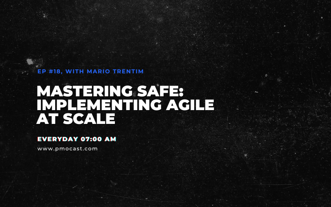 Mastering SAFe: Implementing Agile at Scale | Ep. #018