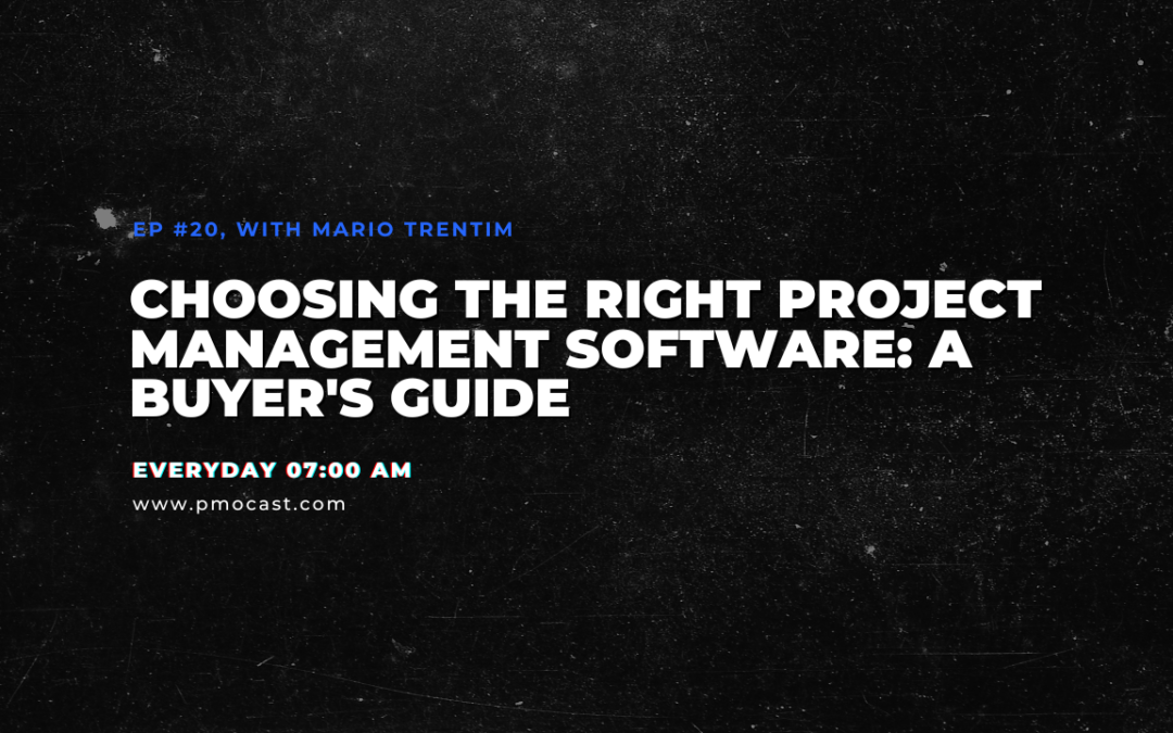 Choosing the Right Project Management Software: A Buyer’s Guide | Ep. #020