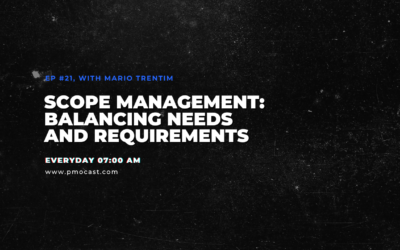 Scope Management: Balancing Needs and Requirements | Ep. #021