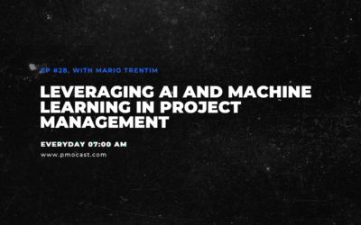 Leveraging AI and Machine Learning in Project Management | Ep. #028