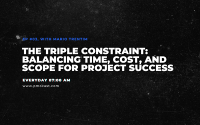 The Triple Constraint: Balancing Time, Cost, and Scope for Project Success | Ep. #003