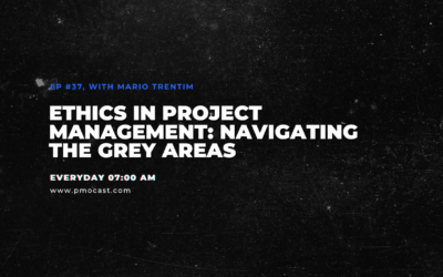Ethics in Project Management: Navigating the Grey Areas | Ep. #037