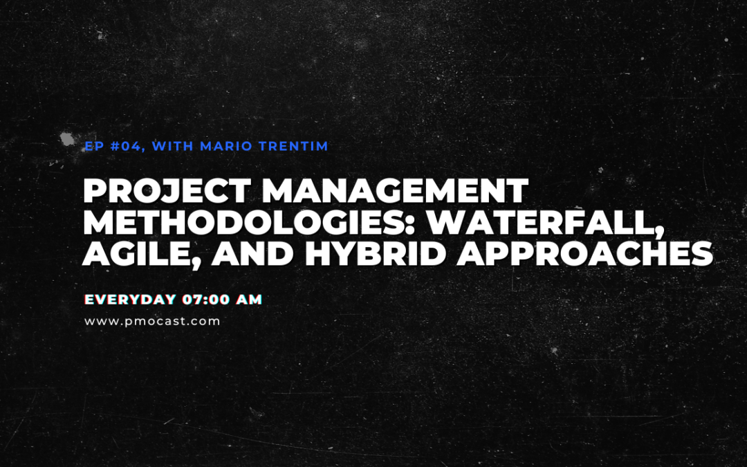 Project Management Methodologies: Waterfall, Agile, and Hybrid Approaches | Ep. #004