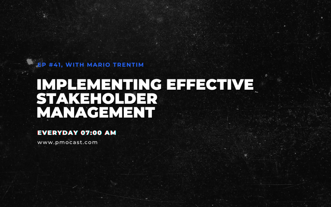 Implementing Effective Stakeholder Management | Ep. #041