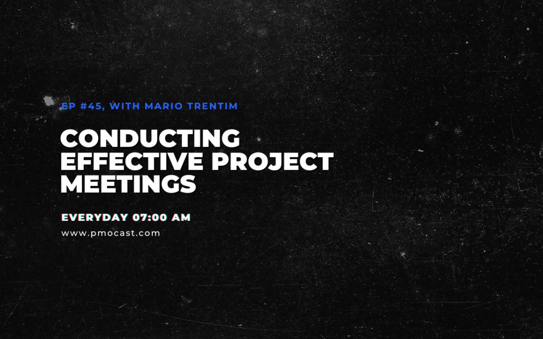Conducting Effective Project Meetings | Ep. #045